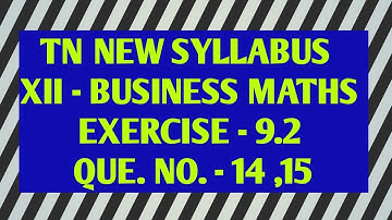 TAMILNADU NEW SYLLABUS/STD XII-BUSINESS MATHEMATICS /CHAPTER 9/EXERCISE 9.2/Q.NO.14,15