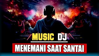 DJ TERBARU 2024 FULL BASS - MENEMANI SAAT SANTAI