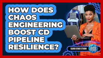 How Does Chaos Engineering Boost CD Pipeline Resilience? - Cloud Stack Studio