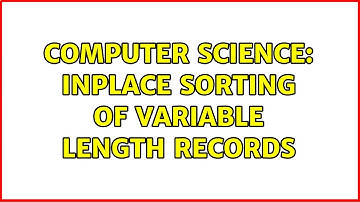 Computer Science: Inplace sorting of variable length records
