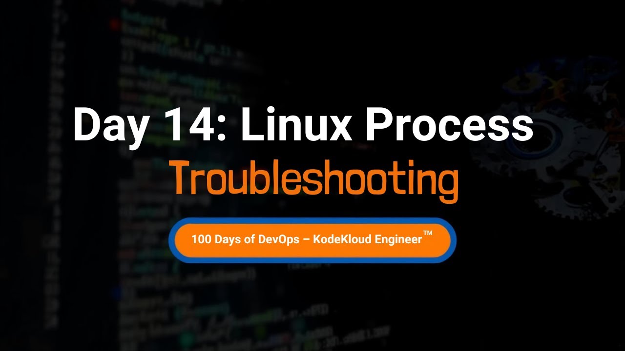 Day 14: Linux Process Troubleshooting | 100 Days of DevOps – KodeKloud ...