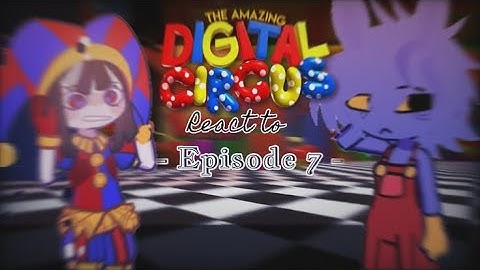 ‘★: 🎪The Amazing Digital Circus React To Episode 7 ‹ TADC › || ❗NO SHIPS❗|| [1/2] 🎠’ || 2x Speed