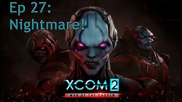 XCOM 2 - Ep 27: Nightmare!