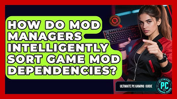 How Do Mod Managers Intelligently Sort Game Mod Dependencies? - Ultimate PC Gaming Guide