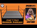 Retro rasslin podcast episode 1 lolly dude aka crybaby buxton