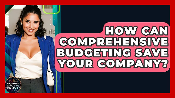 How Can Comprehensive Budgeting Save Your Company? - Founders Supporting Founders