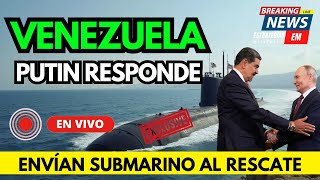 🚨 NOTICIAS VENEZUELA PUTIN ACUDE AL RESCATE Y ENVÍA SUBMARINO ¿ESCALADA?