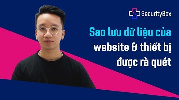 [SecurityBox 4Website] Sao lưu dữ liệu của website & thiết bị được rà quét