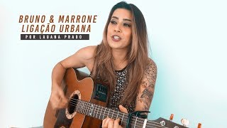 Lauana Prado - Ligação Urbana (Bruno e Marrone) #Versões