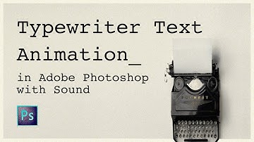 How to create a typewriter text animation effect in Adobe Photoshop