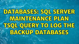 Databases: SQL Server Maintenance Plan TSQL query to log the backup databases (2 Solutions!!)