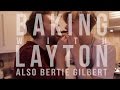 Baking With Layton (Also Bertie Gilbert!)
