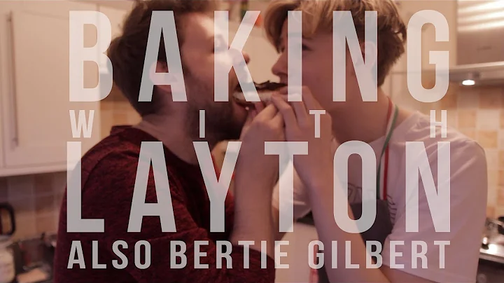 Baking With Layton (Also Bertie Gilbert!)