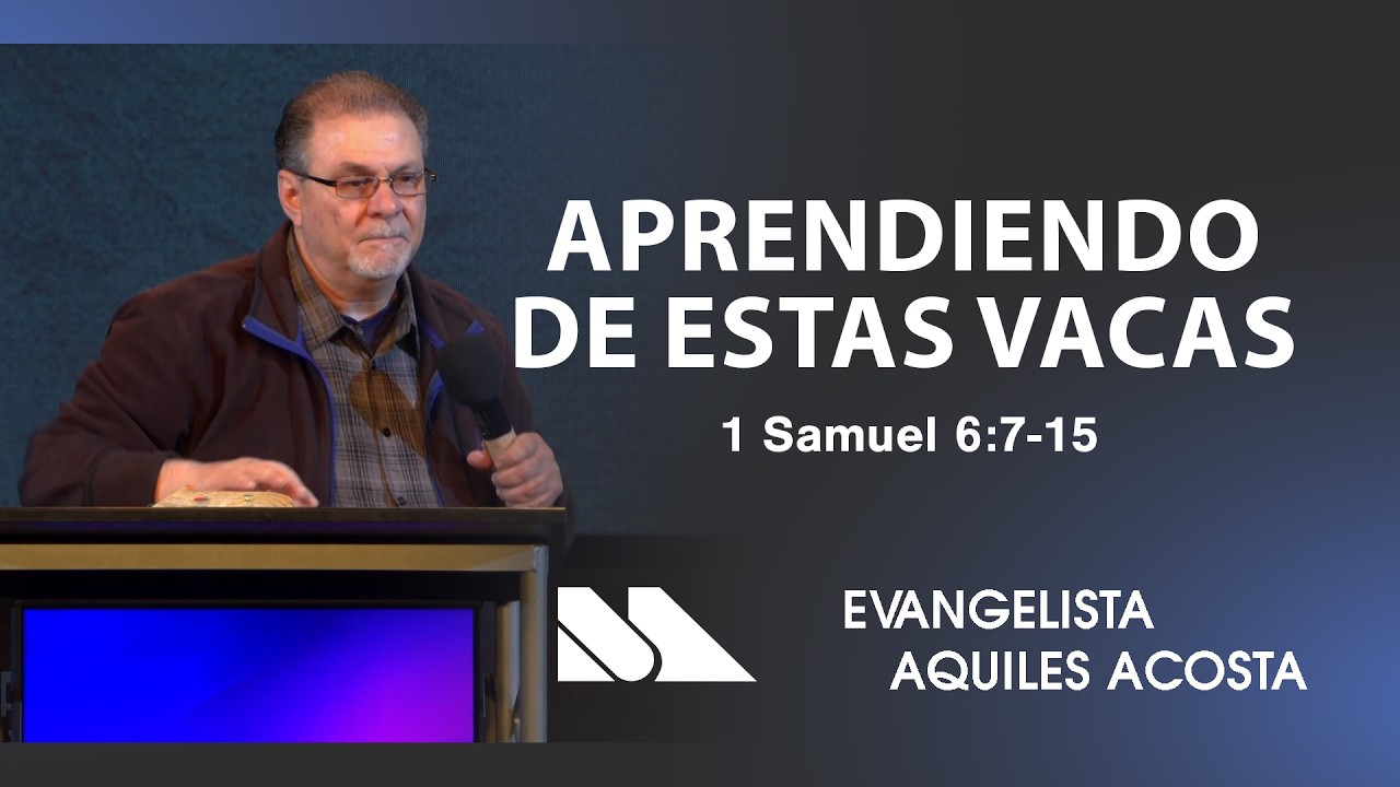 1 Samuel 6:7-15 | Aprendiendo de Estas Vacas |Evangelista: Aquiles Acosta | Maranatha
