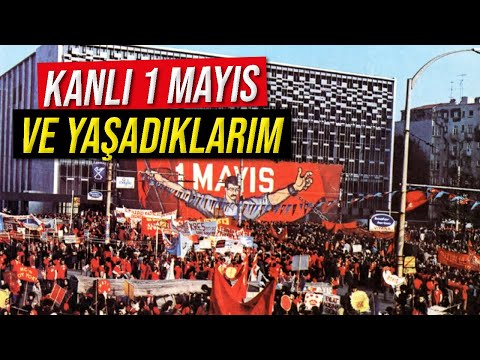 1977 Kanlı 1 Mayıs ve Anılarım