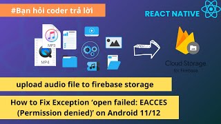 Upload Audio file to Firebase storage | Fix ExceptionEACCES (Permission denied) on Android 11/12