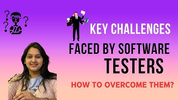 3 Key Challenges faced by Software testers during Testing