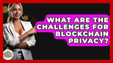 What Are The Challenges For Blockchain Privacy? - CryptoBasics360.com