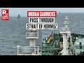 Jag Vasant And Pine Gas: Two More Indian Vessels Pass Through The Strait Of Hormuz | LIVE