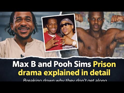 Max B and Pooh Sims Prison beef explained in meticulous details