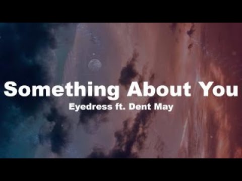 Eyedress - Something About You (Lyrics) ft. Dent May