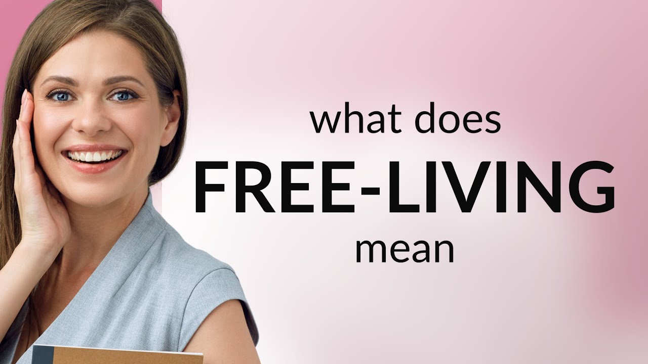 Free living meaning of free living youtube
