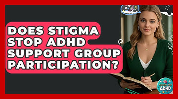 Does Stigma Stop ADHD Support Group Participation? - Managing Your ADHD