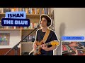 Ishan  the blue live looping version