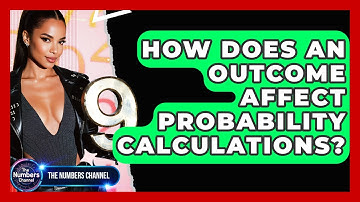 How Does An Outcome Affect Probability Calculations? - The Numbers Channel