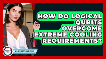 How Do Logical Qubits Overcome Extreme Cooling Requirements? - Quantum Tech Explained