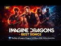 Imagine Dragons Best Songs The Best Of Imagine Dragons Full Album 2026 Believer Demons More