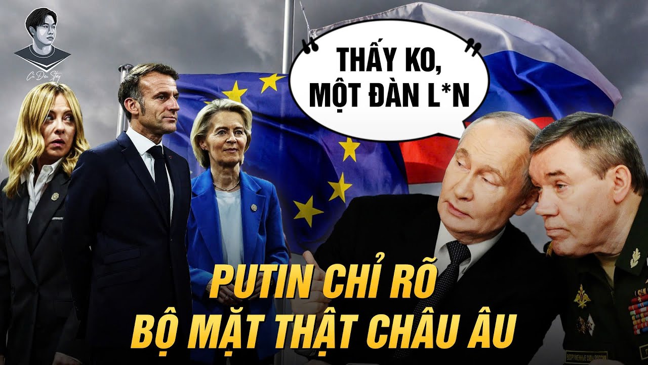 ÔNG PUTIN GỌI LÃNH ĐẠO CHÂU ÂU LÀ L*N MUỐN XỰC NƯỚC NGA. SAO ĐẠI ĐẾ CĂNG THẾ NHỈ?