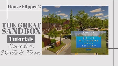 The Great Sandbox Tutorial | Episode 4: Walls & Floors | House Flipper 2