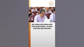 Sóc Trăng: Bồi dưỡng kiến thức quốc phòng an ninh cho chức sắc tôn giáo #bchannel
