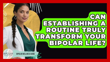 Can Establishing A Routine Truly Transform Your Bipolar Life? - Bipolar Wellness Guide