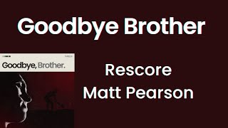 Goodbye Brother Cue Tube | Rescore by Matt Pearson
