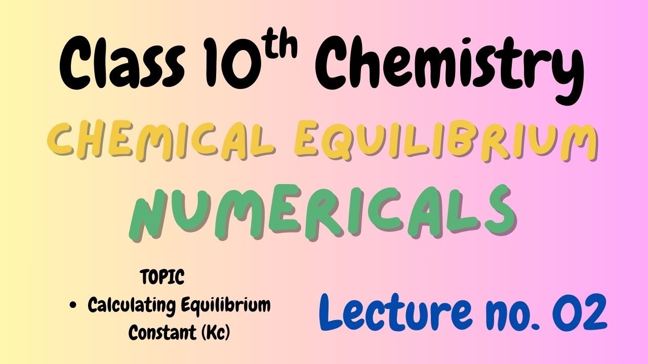 Class 10th Chemistry | Chemical Equilibrium Numericals | Lecture 2 | Sir Muzammil 