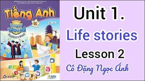 SGK TA lớp 12 i-learn smart world | Unit 1. Life stories | Lesson 1 | Cô Ánh