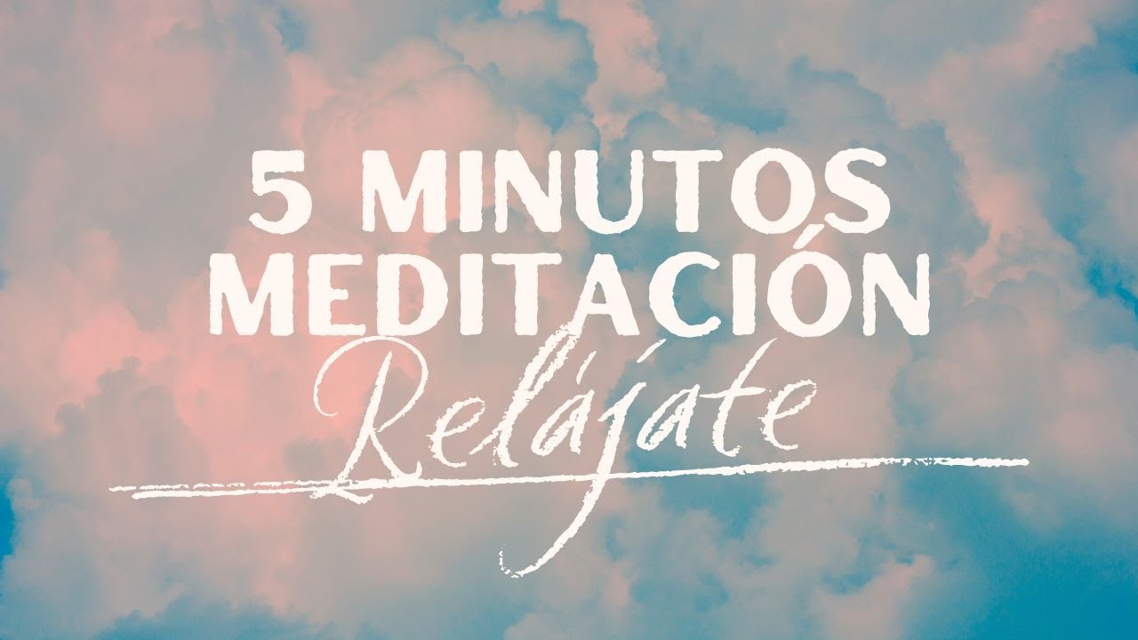 Relájate en 5 Minutos: Meditación guiada Exprés para Calmar tu Mente ...