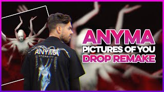 Drop Remake: Anyma  Pictures Of You