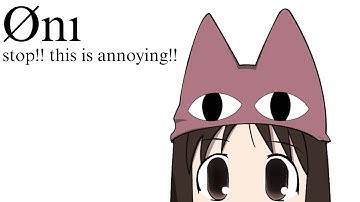 Øni - stop!! this is annoying!!