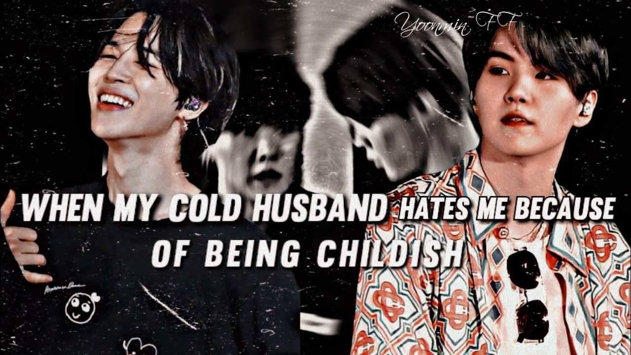When My Cold Husband Hates Me Because Of Being Childish • Yoonmin Oneshot • Requested ❄️