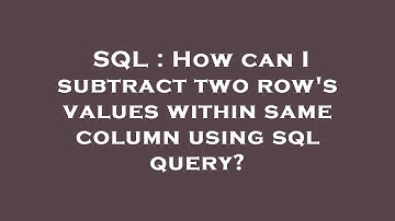 SQL : How can I subtract two row