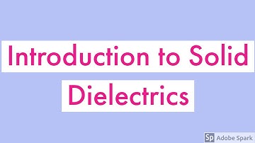 Introduction to Solid Dielectrics|Desirable properties of Solid Dielectrics|Breakdown Phenomenon|HVE