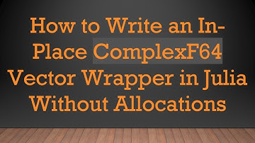 How to Write an In-Place ComplexF64 Vector Wrapper in Julia Without Allocations