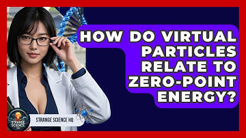 How Do Virtual Particles Relate To Zero-Point Energy? - Strange Science HQ