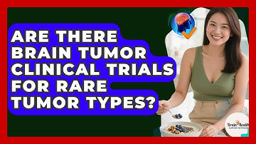 Are There Brain Tumor Clinical Trials For Rare Tumor Types? - Brain Health Support Network