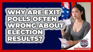 Why Are Exit Polls Often Wrong About Election Results? - Election Central Channel