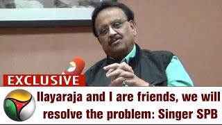 Exclusive: Singer SP Balasubrahmanyam Speaks on Issue with Ilayaraja | Puthiya Thalaimurai TV