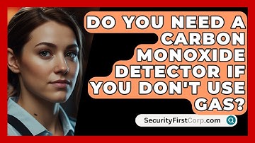 Do You Need A Carbon Monoxide Detector If You Don